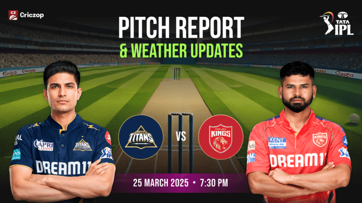 IPL 2025 - GT vs PBKS: Pitch Report & Weather Updates